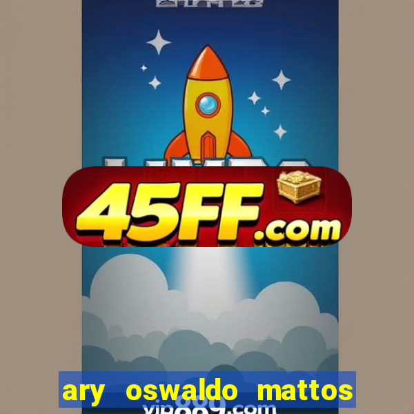 ary oswaldo mattos filho fortuna